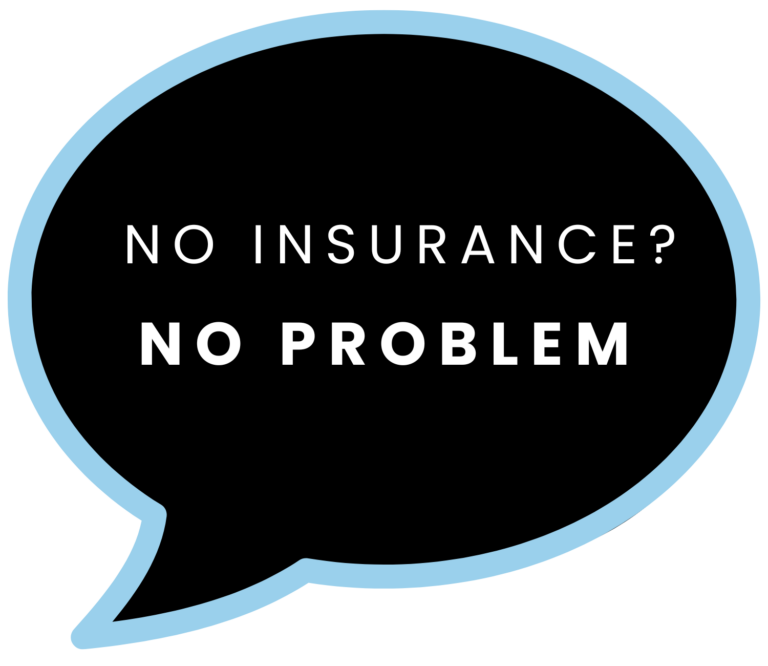 Speech bubble with a light blue outline on a black background. Text inside reads "No Insurance? No Problem" in bold white lettering. Conveys reassurance.